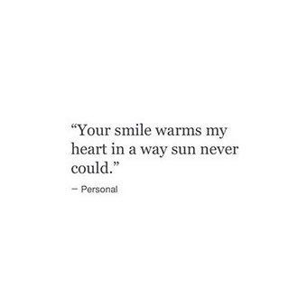 Your smile warms my heart in a way sun never could... Smiling Because Of You Quotes, Poems To Make Her Smile, Keep The Sun In Your Heart, I Love His Smile Quotes, Love Sun Quotes, Poetry About His Smile, Poem About His Smile, Your Smile Quotes For Him, Warm Quotes Feelings