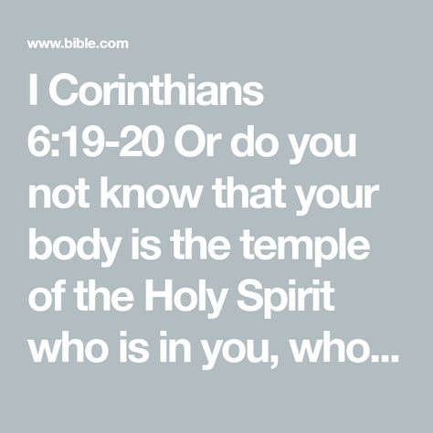 I Corinthians 6:19-20 Or do you not know that your body is the temple of the Holy Spirit who is in you, whom you have from God, and you are not your own? For you were bought at a price; therefore glorify God in your body a | New King James Version (NKJV) | Download The Bible App Now Faith Healing, Churches Of Christ, Body Is A Temple, Holy Ghost, Holy Bible, Verse Quotes, Bible Verses Quotes, Holy Spirit, Word Of God