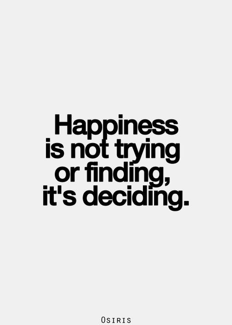 Happiness is not trying or finding, it's deciding. #quote #inspiration Choosing Happiness, Womens Ministry, Inspirational Quotes Pictures, Quotable Quotes, Happiness Is, True Words, The Words, Great Quotes, Picture Quotes