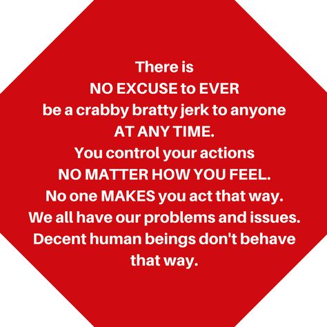 There is NEVER an excuse for bad behavior. Excusing Bad Behavior Quotes, No Excuse For Bad Behavior Quotes, Bad Behavior Quotes, Bad Temper Quotes, Tolerating Bad Behavior Quotes, Avoidance Behavior Quotes, Making Excuses For Bad Behavior, Justifying Bad Behavior Quotes, When You Reward Bad Behavior Quotes