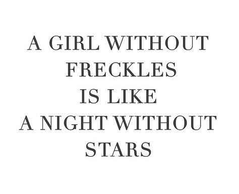 A girl without freckles is like a night without stars Freckles Quotes, Farah Core, Freckles Aesthetic, Life Qoute, Poetic Romance, October Libra, Cute Freckles, Be Your Own Hero, Finding Happiness