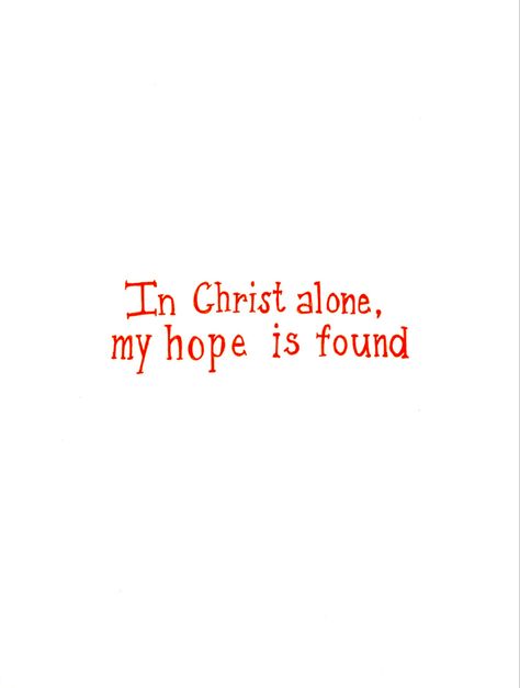 White background with orange quote text that reads “in Christ alone, my hope is found” In Christ Alone My Hope Is Found, Righteousness Of God, In Christ Alone, My Hope, Prayer Scriptures, Hope Is, Lord Jesus Christ, New Me, God Is Good