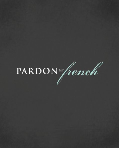 Pardon My French Inspiring French Quotes, Cute Sayings In French, Pardon Your French, Pardon My French, France Quotes French Phrases Beautiful, Famous French Quotes, Enjoy Quotes, Words With Friends, Travel Words