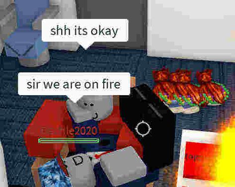 roblox meme 2024 funny says: "sir we are on fire" "shh its okay" Roblox Chats Funny, Roblox Islands Build Ideas, Roblox Out Of Context, Roblox Memes Pictures Mood, Roblox Core Funny, Roblox Roasts, Roblox Funny Pictures, Funny Roblox Pictures, Cursed Roblox Images