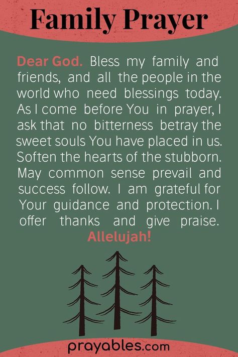 Prayers for family and friends is a perfect plus to the day for when you're looking for family harmony, or wanting a blessing for friends. Be at peace, be grateful, give praise to God. Want more like this? Check out our website at prayables.com wher eyou'll find daily blessings, daily prayers, and devotional scriptures for a meaningful prayer life. Prayers For Family And Friends, Morning Prayer For Family, Prayers For Family, Prayers For Strength And Healing, Prayer For Our Children, Praise To God, Prayer For My Family, Family Prayer, Family Harmony