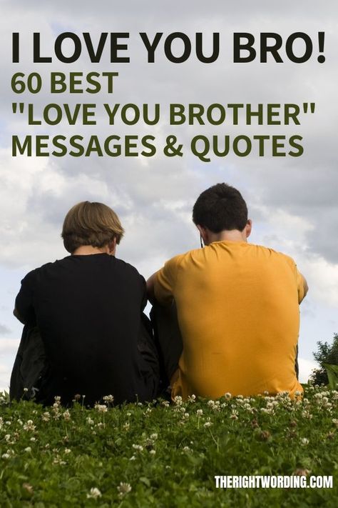 I Love You Brother! 60 Best I Love You Brother Messages For Your Bro Love You Brother Quotes Words, Thinking Of You Brother, Great Brother Quotes, Love My Brother Quotes Inspirational, Loving Brother Quotes, Motivational Quotes For Brother, Love You Brother Quotes Sibling, Quotes From Sister To Brother, For My Brother Quotes