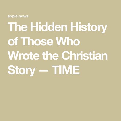 The Hidden History of Those Who Wrote the Christian Story — TIME Concrete Backyard, Christian Stories, Hidden History, Story Time, The Church, Spirituality, Jesus, Education, Writing