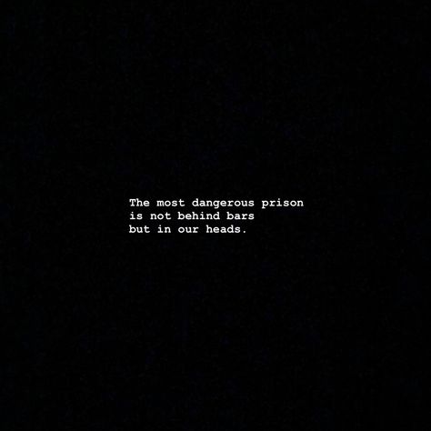 the most dangerous prison is not behind bars but in our heads Mind Is A Prison, Prison Quotes, Wes Moore, Broken Hearts, Behind Bars, Poetry Quotes, Love Quotes, Poetry, Typography