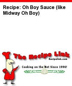 Recipe(tried): Oh Boy Sauce (like Midway Oh Boy) - Recipelink.com Pollo Tropical, Dessert Light, Carrot Dogs, Chef Boyardee, Longhorn Steakhouse, Streusel Muffins, Corn Fritters, Chop Suey, Queso Dip