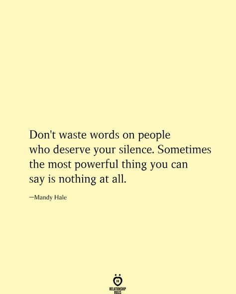 Don't waste words on people who deserve your silence. Sometimes the most powerful thing you can say is nothing at all. Mandy Hale Insensitive Quotes, Insensitive People Quotes, Insensitive People, People Quotes Truths, Strong Relationship Quotes, Mandy Hale, Your Silence, Ugly Cry, Love Lifestyle