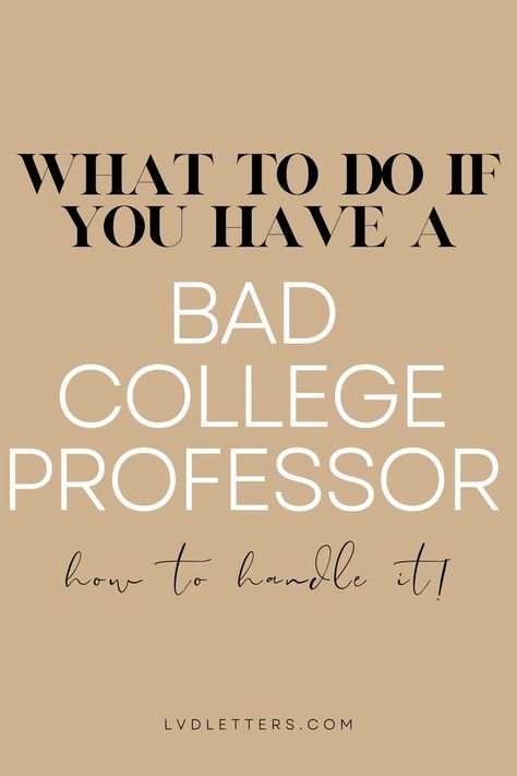 WHAT TO DO IF YOU HAVE A BAD COLLEGE PROFESSOR - HOW TO HANDLE IT! Black and white text on gold background Difficult Students How To Handle, Organize College Classes, Going Back To College As An Adult, How To Pass College Classes, Applying To College Checklist, Get Good Grades, College Checklist, College Professor, Study Habits