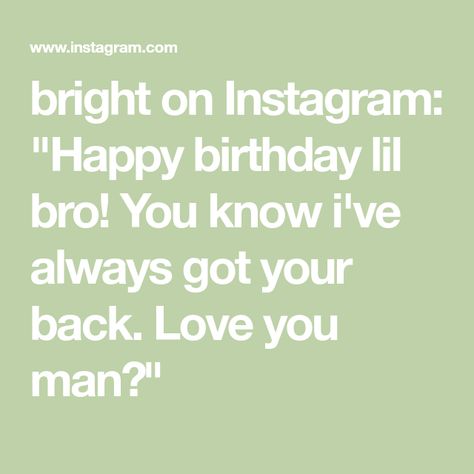 bright on Instagram: "Happy birthday lil bro! You know i've always got your back. Love you man🤍" Lil Bro, Instagram Happy Birthday, Got Your Back, Your Man, Your Back, Happy Birthday, Love You, Birthday, On Instagram