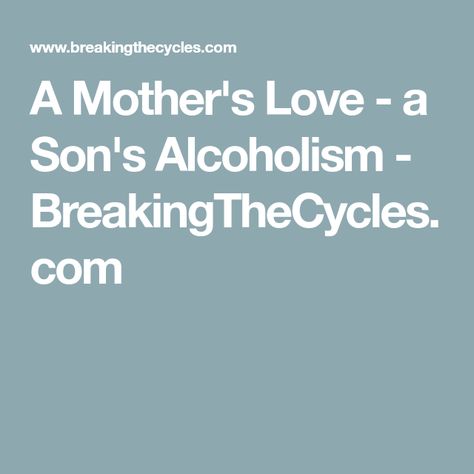 Alcoholic Son Quotes, Letter To An Alcoholic, Alcoholic Son, Dealing With An Alcoholic, Alcohol Recovery Quotes, Mothers Love For Her Son, Son Poems, Prayer For Mothers, Recovering Alcoholic