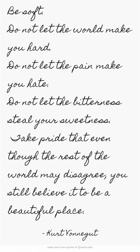 Don’t Let The World Harden You, Harden My Heart Quote, Don’t Let The Hard Days Win Tattoo Ideas, The Hardest Thing Quotes, The Hardest Choices Requires The Strongest Will, Be Kind To Yourself Quotes, Unexpected Love Quotes, Tiny Quotes, Inspirational Quotes For Students