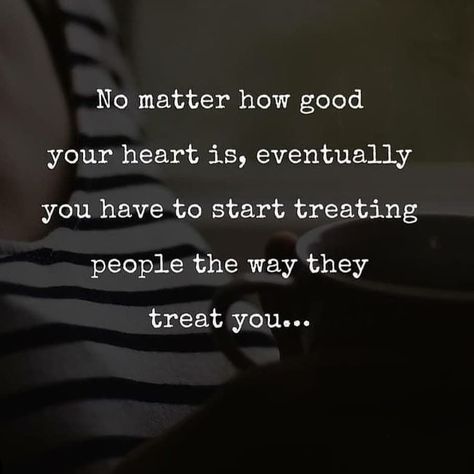 Treating people the way they treat you Treat People Quotes, Trust People Quotes, Treat Yourself Quotes, Treat Quotes, Trust Yourself Quotes, Tuesday Quotes Good Morning, Trusting People, Bad Quotes, Toxic People Quotes