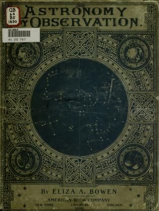 Astronomy by observation. An elementary text-book for high-schools and academies : Bowen, Eliza A : Free Download, Borrow, and Streaming : Internet Archive Old Astronomy, Astronomy Books, Old Books, University Of California, Internet Archive, Astronomy, The Borrowers, City Photo, High School