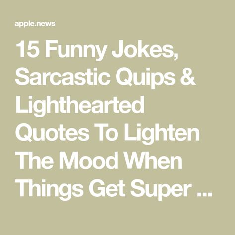 15 Funny Jokes, Sarcastic Quips & Lighthearted Quotes To Lighten The Mood When Things Get Super Heavy Lighthearted Quotes, Super Funny Jokes, Light Quotes, Everything Funny, Life Is Tough, Insightful Quotes, Crazy Life, Short Humor, Fun Quotes