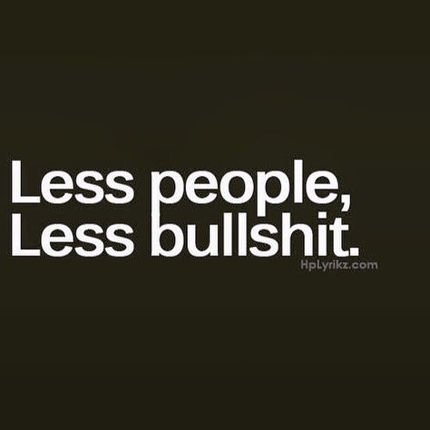 Less people, Less bullshit. Fake Friend Quotes, Fake People Quotes, Fake People, Fake Friends, Awesome Quotes, People Quotes, Sarcastic Quotes, True Words, Friends Quotes