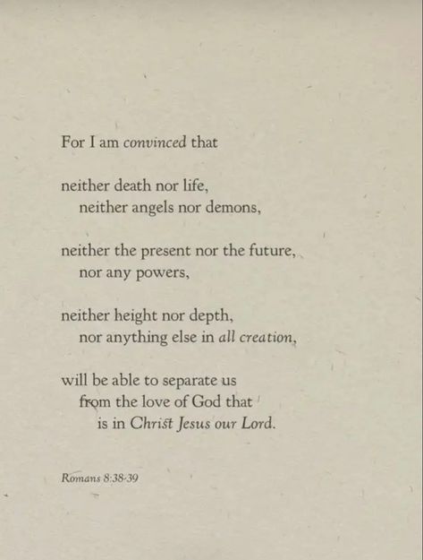 Romans 8:38-39. Bible verse. Bible scripture. Romans. New Testament. God. Christian. Romans Bible Verse, Roman Quotes, Romans 8 38 39, Romans Bible, Bible Quotes Background, Romans 8 38-39, New Testament Bible, Verse Bible, Bible Verse Background