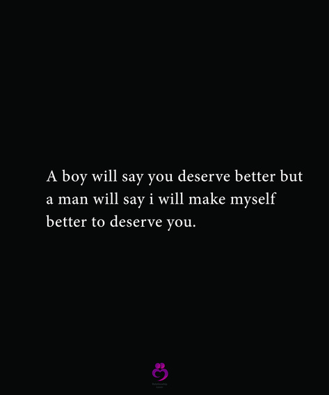 A boy will say you deserve better but a man will say i will make myself better to deserve you. #relationshipquotes #womenquotes He Says I Deserve Better, The Man I Deserve, When He Says You Deserve Better, Men Dont Deserve Me, You Deserve Better Quotes Relationships, You Deserve Better Quotes, He Doesnt Deserve You, I Deserve Better Quotes, Men Vs Boys