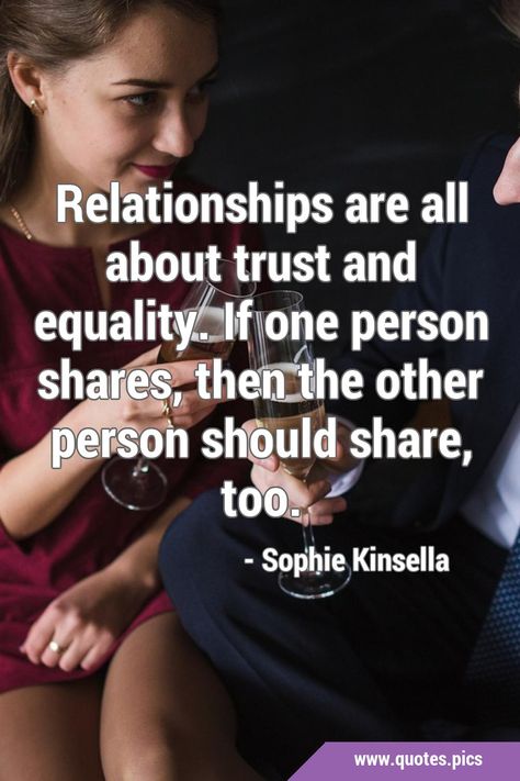 Relationships are all about trust and equality. If one person shares, then the other person should share, too. #Relationship #Trust Sophie Kinsella, Trust Quotes, First Response, Quotes Pics, You Dont Care, Be With Someone, All Quotes, Make Sense, Relationship Quotes