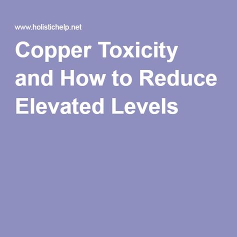 Copper Toxicity and How to Reduce Elevated Levels Copper Toxicity, Health Challenge, Health Articles, Autoimmune Disease, Health Matters, Alternative Medicine, Wellness Tips, Holistic Health, Health And Nutrition