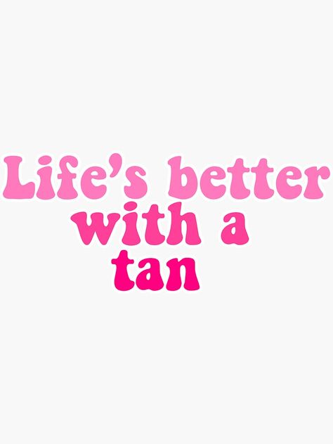 "lifes better with a tan sticker" Sticker for Sale by shaywileyyyy Tanning Stickers, Wall Pics, Graphic Design Logo, Tanning, Cute Stickers, Life Is Good, Logo Design, Graphic Design, Collage