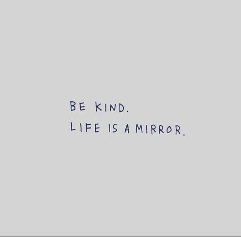 Be kind. Life is a mirror. Aesthetic Quotes Kindness, Is It True Is It Kind Is It Necessary, Kindness Aesthetic Quotes, Cute Inspirational Quotes Short, Being Kind Aesthetic, Stay Kind Quotes, Kind Quotes Aesthetic, Faith In Yourself Quotes, Kindness Quotes Aesthetic