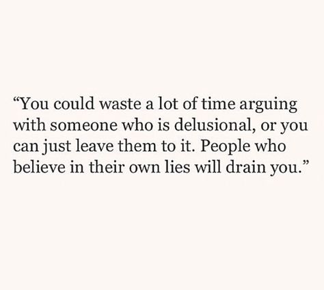 I MUST REMEMBER THIS! You will never admit what you've done Judy! It drains me to even think I could possibly have an adult like conversation with you! You Don’t Phase Me Quotes, Dont Argue With Stupidity, Im Delusional Quotes, Panama Florida, Delusional Quotes, Delusional People, Spoken Words, Narcissistic Behavior, Thoughts And Feelings