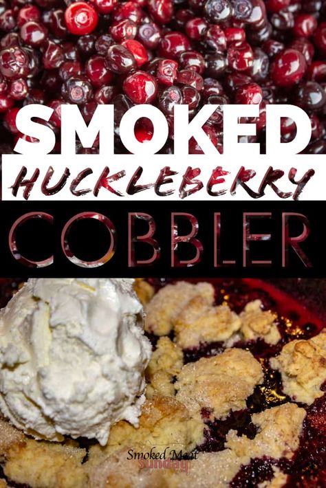 Huckleberry Cobbler Recipe, Huckleberry Cobbler, Smoked Dessert, Huckleberry Recipes, Cobbler Recipes Easy, Bbq Desserts, Grilled Desserts, Traeger Recipes, Pellet Grill Recipes