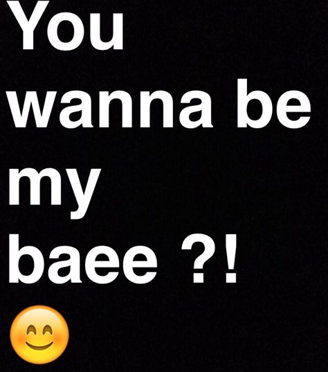 You wanna be my baee?! Do You Want To Be My Boyfriend Yes Or No, Do You Wanna Be My Girlfriend, Wanna Call, Wanna Be My Boyfriend, I Gotta Be Someones Type, Girlfriend Poster Ideas, Corny Pick Up Lines, Me As A Girlfriend, Pick Up Lines