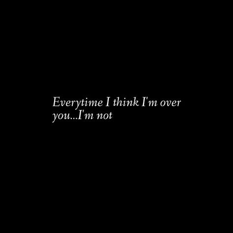 Do You Even Love Me Quotes, Can't Get Over You, Never Get Over You Quotes, I Can’t Get Over You, I Cant Get Over You, Why Cant You Love Me, Over You Quotes, Unsaid Things, Cant Get Over You