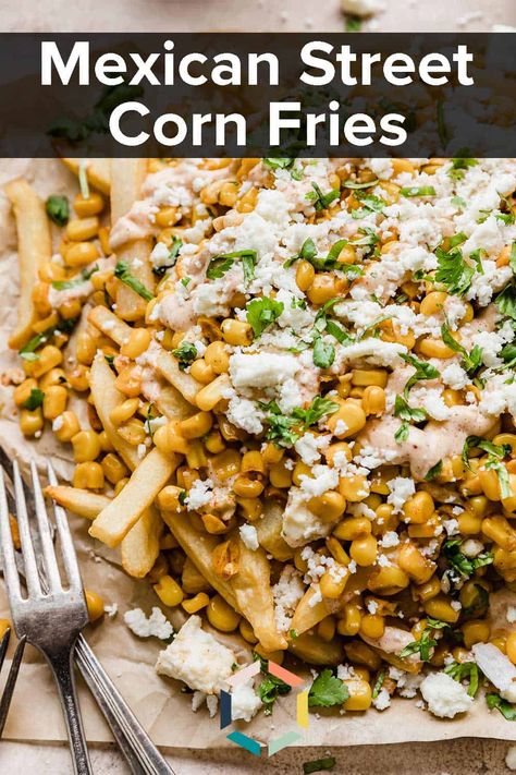 Mexican Street Corn Steak And Potatoes, Mexican Street Corn Fries, Loaded French Fries Ideas, Street Corn Fries, Elote Fries, Mexi Fries, Burrito Ideas, Corn Fries, Mexican Street Corn Elote