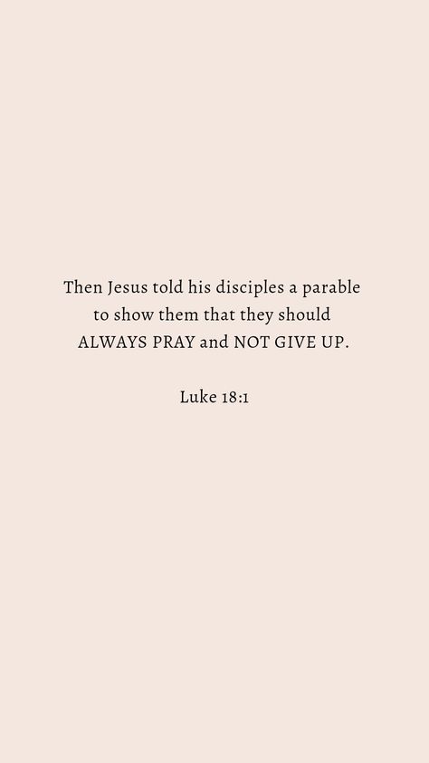 Give Them A Show Quote, Pray Always Wallpaper, Luke Bible Verses, Bible Parables, Always Quotes, Gods Plan Quotes, Always Pray, Inspirational Verses, Ayat Alkitab