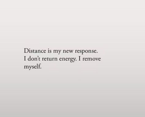 distance is my new response | selfcare | energy | Distance Yourself From Negativity, Distance Is My New Response Quotes, No Energy Quotes, No Response Quotes, Distance Is My New Response, Best Response Is No Response, No Response Is A Response Quote, Calm Down Anger, Mental Health Symptoms