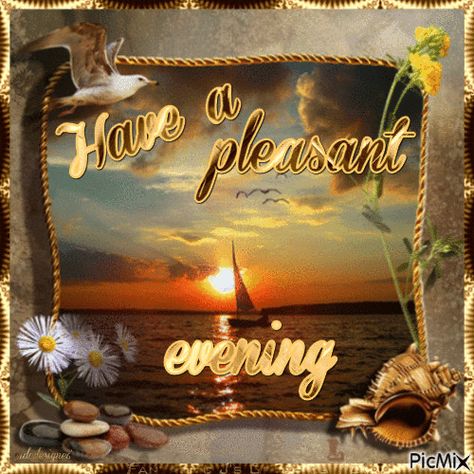 have a pleasant evening Have A Pleasant Evening, Have A Good Evening Gif, Good Evening Gif, Evening Gif, Happy Sunday Evening, Have A Great Evening, Evening Wishes, Good Evening Wishes, Happy Evening