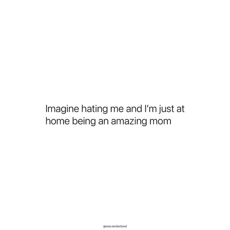 Imagine that 😅 Mom Astethic Quotes, Imagine Not Liking Me Quotes, Relatable Mom Quotes, Mom Aesthetic Quotes, In My Mom Era Quotes, Mom Era Quotes, Relatable Motherhood Quotes, Single Motherhood, Single Mom Life