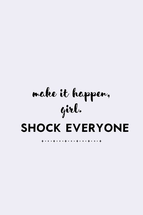 Make It Happen Girl Shock Everyone, Shock Everyone, Goals Board, Self Trust, I Belive, Vision Board Examples, Goal Board, Quote Positive, Positive Affirmation