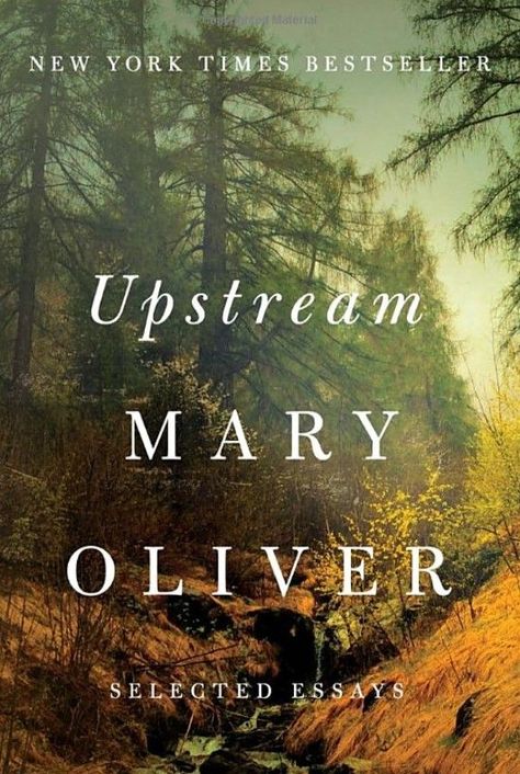 Upstream by Mary Oliver, book cover Mary Oliver Poems, Winter Reading, Books Of The Year, Great Thinkers, The Great, Mary Oliver, Walt Whitman, Inspirational Books To Read, Best Books