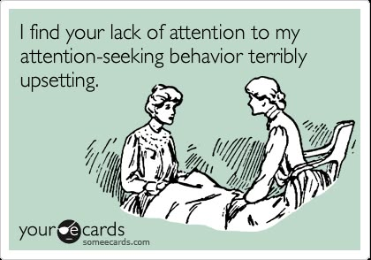 I find your lack of attention to my attention-seeking behavior terribly upsetting. Therapist Humor, Attention Seeking Behavior, Therapy Humor, Social Work Humor, Psychology Humor, Memes In Real Life, Applied Behavior Analysis, Behavior Analyst, Funny Relationship Memes