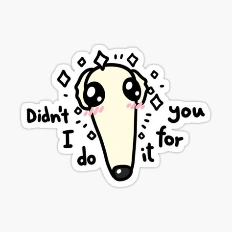 Didn’t I Do It For You, Didnt I Do It For You, Didn’t I Do It For You Dog, Didnt I Do It For You Dog, Funny Dog Doodles, Cute Borzoi, Doodle Dog Art, Silly Stickers, Cute Dog Drawing