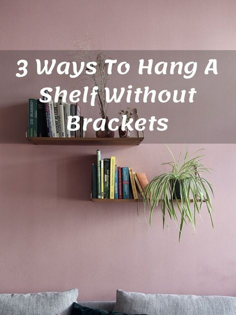 Wall Shelf No Drill, Hang Shelf Without Nails, Shelves Without Brackets, Where To Hang Floating Shelves, Diy Brackets For Shelves, How To Hang Shelves Without Nails, Diy Hanging Shelves Easy, How To Hang A Floating Shelf, How To Hang Shelf On Wall