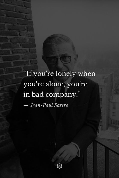 Nayirrah Waheed, Jean Paul Sartre Quotes, Sartre Quotes, Bad Company, Stoic Quotes, Jean Paul Sartre, Writer Quotes, Philosophical Quotes, Literature Quotes