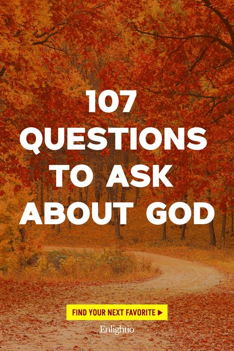 107 Questions to Ask About God Have You Ever Questions, Expand Your Mind, Deep Questions To Ask, Existence Of God, Personal Reflection, Attributes Of God, Belief In God, Friendship And Dating, Group Study