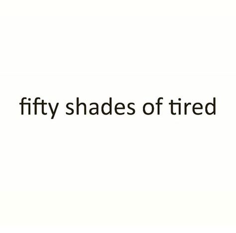 Fifty Shades of TIRED Relationship Quotes Instagram, Quotes Funny Life, Citations Instagram, Happy Quotes Funny, Cute Relationship Quotes, Couple Quotes Funny, Hilarious Quotes, Funny Life, Bio Quotes