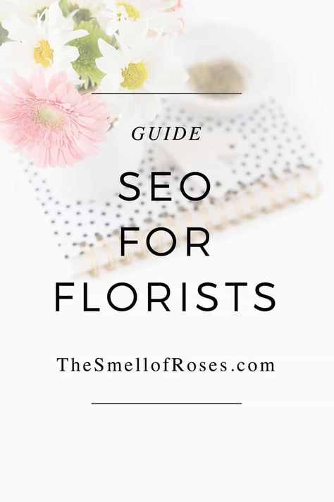 SEO for florists: the truth in three minutes - The Smell of Roses Florist Business Plan, Become A Florist, Floral Design Business, Marketing Colors, Cut Flower Farm, Florist Design, Wedding Consultant, Online Florist, Flower School