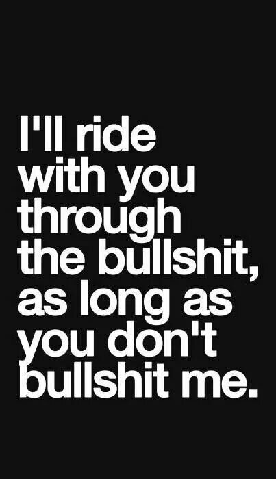 "I'll ride with you through the bullshit, as long as you don't bullshit me." Ride Or Die Quotes, Die Quotes, Dope Quotes, Quotes About Love And Relationships, Best Pics, Ride Or Die, Wise Quotes, Real Quotes, Fact Quotes