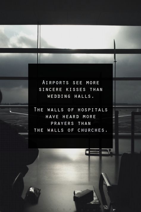 Hospital Walls Have Heard More Prayers, Airports See More Sincere Kisses, Hospital Quotes, Hospitality Quotes, Word Photography, Word Graphics, Kissing Quotes, Wedding Halls, Quotes Daily