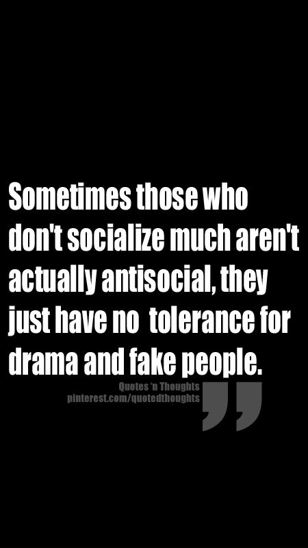 Sometimes those who don't socialize much aren't actually anti-social, they just have no tolerance for drama and fake people. Selectively Social, Fake Friend Quotes, Fake People Quotes, Drama Free, Fake People, Intp, Intj, People Quotes, Anti Social