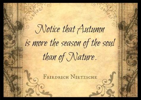 Autumn Autumn Quotes, Friedrich Nietzsche, Happy Fall Y'all, Seasons Of The Year, Autumn Beauty, Happy Fall, A Quote, Autumn Day, The Soul